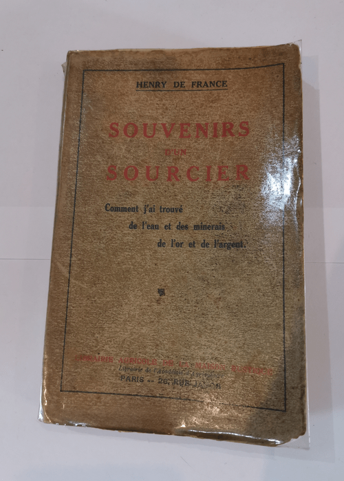 Souvenirs d’un sourcier Comment j’ai trouvé de l’eau et des minerais de l’or et de l’argent – Henry de France  – Henry de France