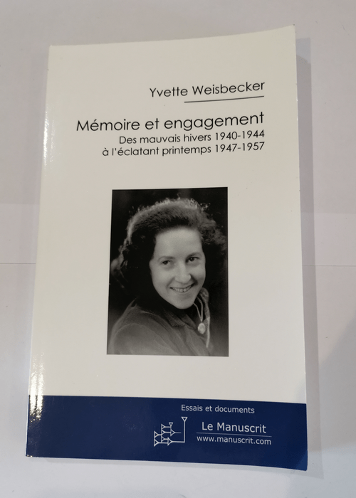 Mémoire et engagement. Des mauvais hivers 1940-1944 à l’éclatant printemps 1947-1957 – Yvette Weisbecker