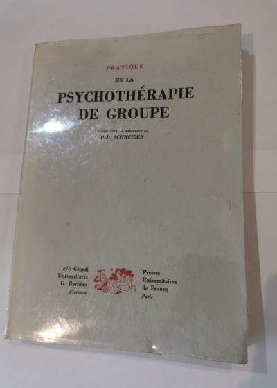 Pratique De La PSYCHOTHERAPIE DE GROUPE Compte Rendu Du Seminaire International De Psychotherapie De Groupe (Lausane 1963) - Collectif Sous La Direction De P. -B. Schneider