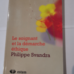 Le soignant et la démarche éthique – PHILIPPE SVANDRA