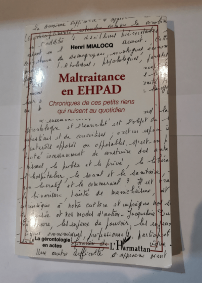 Maltraitance en EHPAD: Chroniques de ces petits riens qui nuisent au quotidien - Henri Mialocq