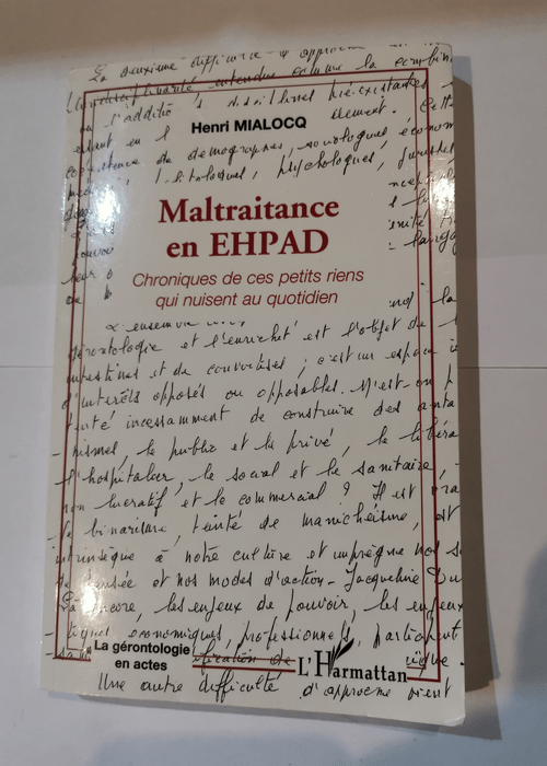 Maltraitance en EHPAD: Chroniques de ces petits riens qui nuisent au quotidien – Henri Mialocq