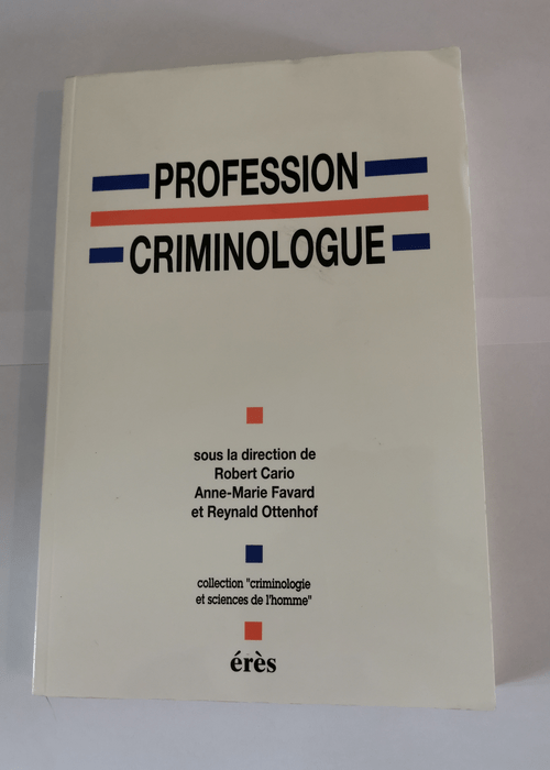 Profession criminologue: Spécialisation ou professionnalisation ? – Erès