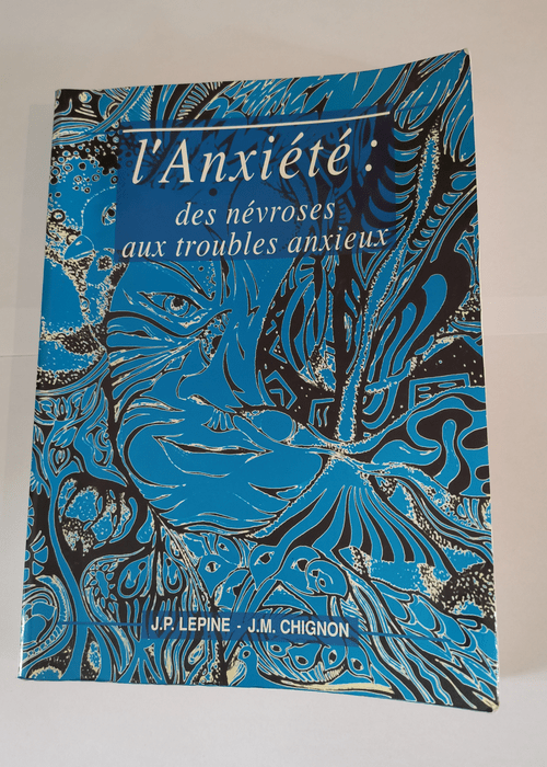 L’ANXIETE : DES NEVROSES AUX TROUBLES ANXIEUX Introduction Aspects théoriques Epidémiologie des troubles anxieux – Principes thérapeutiques généraux Anxiété aigue et anxiété chronique – Lepine Chignon