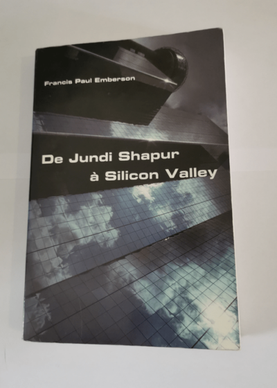 De jundi shapur a silicon valley - Francis Paul Emberson