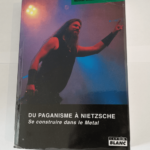 DU PAGANISME A NIETZSCHE Se construire dans le metal – Nicolas Walzer Claude Chastagner Christophe Pirenne