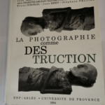 La photographie comme destruction – Arrouye Badoual Bernard Chareyre mejean curnier desvergnes duborgel kempf peltier – Arrouye Badoual Bernard Chareyre mejean curnier desvergnes duborgel ...