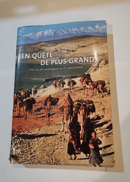 En quête de plus grand : Une vie de montagnes et d’explorations – Jean Bourgeois Robert Paragot