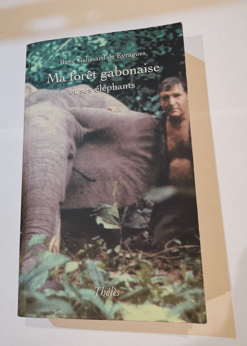 Ma Foret Gabonaise et Ses Elephants – Galissard de Eyrague