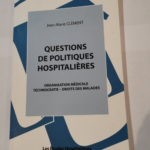 Questions de politiques hospitalières: Organisation médicale – technocratie – droits des malades – Jean-Marie Clément