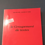 Le Groupement De Texte – Au Lycee Et Au College – Collection savoir et faire – Michel Vannier Jacques Jacquier Edmond Neirinck