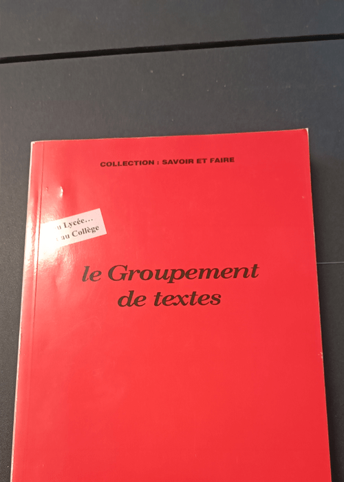 Le Groupement De Texte – Au Lycee Et Au College – Collection savoir et faire – Michel Vannier Jacques Jacquier Edmond Neirinck