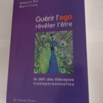 Guérir l’égo révéler l’être: Le défi des thérapies transpersonnelles – Bernadette Blin Brigitte Chavas