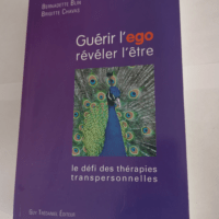 Guérir l’égo révéler l’être:...