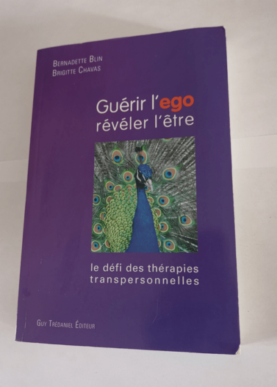 Guérir l'égo révéler l'être: Le défi des thérapies transpersonnelles - Bernadette Blin Brigitte Chavas