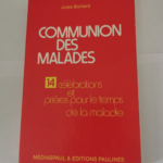 COMMUNION DES MALADES – 14 CELEBRATIONS ET PRIERES POUR LE TEMPS DE LA MALADIE. – Jules Bulliard