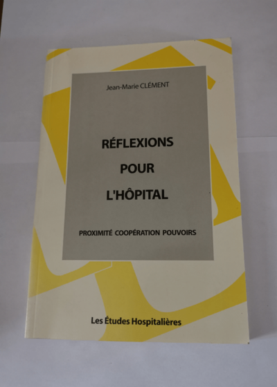 Réflexions pour l'hôpital - Jean-Marie Clement