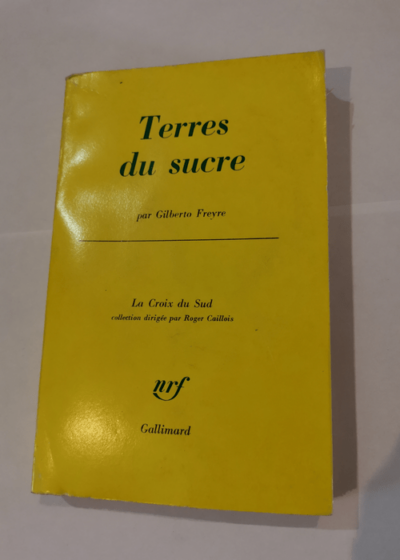 Terres du sucre : ENordestee  traduit du portugais par Jean Orecchioni - Gilberto Freyre - Gilberto Freyre Jean Orecchioni