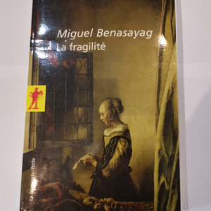 La fragilité – Miguel Benasayag