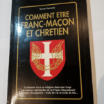 Comment être franc-maçon et chrétien. comment vivre sa religion dans une loge les sources de la franc-maçonnerie la franc-maçonnerie : école de vie et école de foi.. –