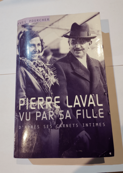 Pierre Laval vu par sa fille - Pourcher Yves