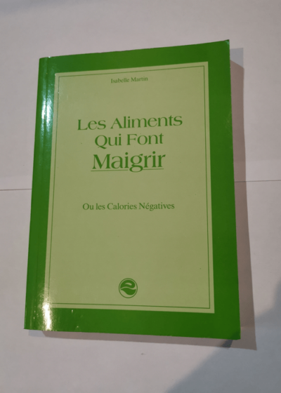 Les aliments qui font maigrir ou les calories négatives - Isabelle martin