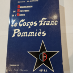 LE CORPS FRANC POMMIES – TOME 2 – LA LUTTE OUVERTE – 49 EME REGIMENT- ORGANISATION DE RESISTANCE DE L’ARMEE – Céroni