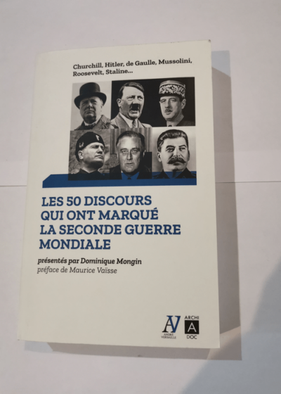 Les 50 discours qui ont marqué la Seconde Guerre mondiale - Dominique Mongin Maurice Vaisse