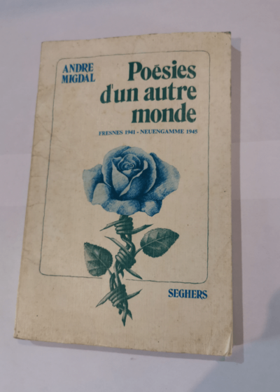 Poesies d'un autre monde Fresne 1941 - Neuengamme 1945 - MIGDAL ANDRE