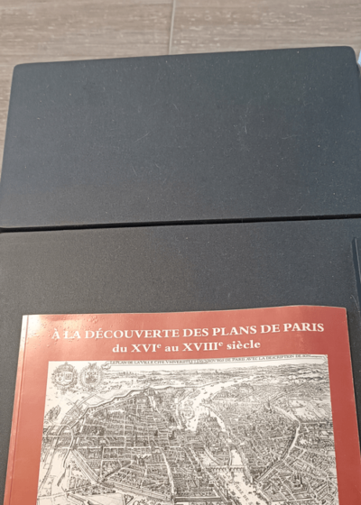 À la découverte des plans de Paris: Du XVIe au XVIIIe siècle exposition Bibliothèque historique de la Ville de Paris 14 juin-25 septembre 1994 - Jean Dérens