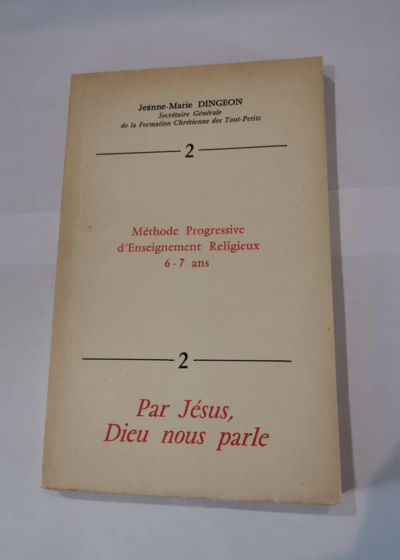 METHODE PROGRESSIVE D'ENSEIGNEMENT RELIGIEUX 6-7 ANS. - DINGEON JEANNE-MARIE.