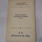 METHODE PROGRESSIVE D’ENSEIGNEMENT RELIGIEUX 4-6 ANS. TOME 1 A LA DECOUVERTE DE DIEU – DINGEON JEANNE-MARIE