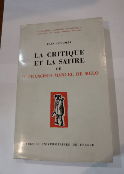 La critique et la satire de D. Francisco Manuel de Melo - Jean Colomès Centre culturel portugais