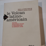 Le volcan latino-américain – gauches mouvements sociaux et néolibéralisme en amérique latine – Franck Gaudichaud Daniel Bensaid