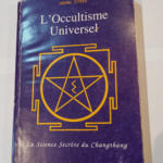 L’OCCULTISME UNIVERSEL. LA SCIENCE SECRETE DU CHANGTHANG – Totev Henri