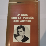 J’AGIS SUR LA PENSEE DES AUTRES – CLAUDE JEAN GILBERT