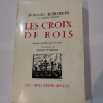 LES CROIX DE BOIS – DORGELES ROLAND – Préface de DUNOYER DE SEGONZAC – DORGELES ROLAND