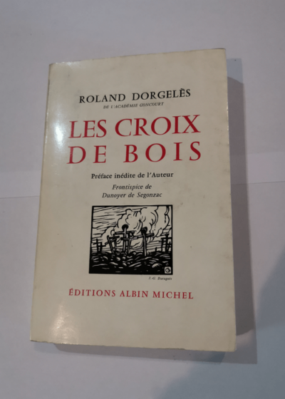 LES CROIX DE BOIS - DORGELES ROLAND - Préface de DUNOYER DE SEGONZAC - DORGELES ROLAND