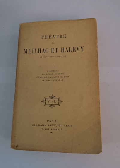 THEATRE DE MEILHAC ET HALEVY - TOME 1 - FROUFROU - LA BELLE HELENE - L'ETE DE LA SAINT-MARTIN - LE ROI CANDAULE - Collectif