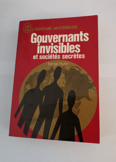 Gouvernants invisibles et sociétés secrètes. - Serge HUTIN