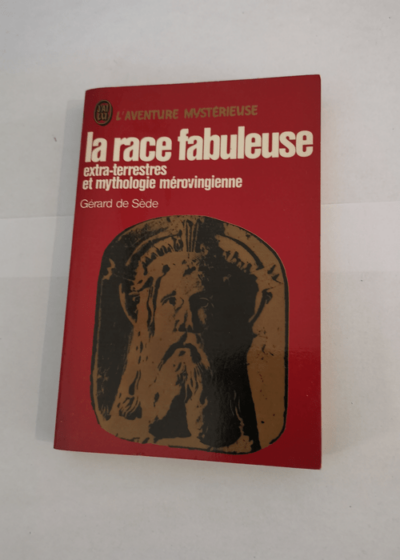 La race fabuleuse - extra-terrestres et myhtologie merovingienne - Gérard de Sède