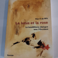 Le lotus et la rose – Le bouddhisme dialogue avec l’Occident – Han-F de Wit