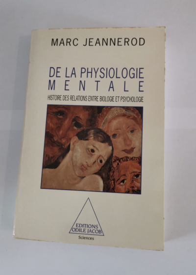 De la physiologie mentale - Histoire des relations entre biologie et psychologie - Marc Jeannerod