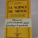 La Pratique de la science du mental – Ernest Holmes – Suivie de Méditations pour s’aider et pour guérir et de Études sur l’enseignement de Jésus – Traduit de l’...