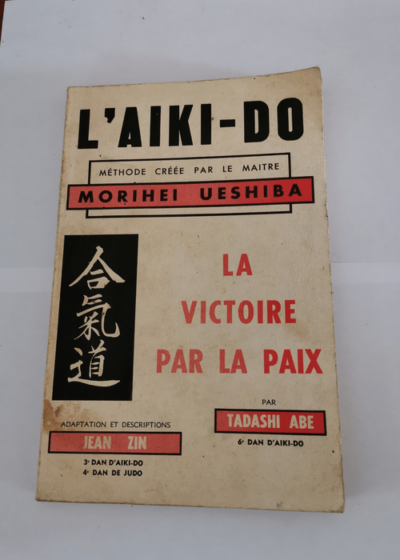 L'AIKI-DO LA VICTOIRE PAR LA PAIX - MORIHEI UESHIBA