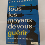 Tous les moyens de vous guérir -Tome I – Jean PALAISEUL