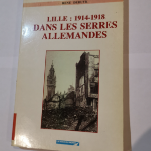 Lille : 1914-1918 dans les serres allemandes ...