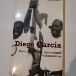 Diego Garcia: Enjeux stratégiques diplomatiques et humanitaires – Thierry Ollivry