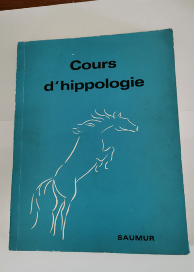 COURS D'HIPPOLOGIE - ECOLE DE SAUMUR - REDACTION COLLECTIVE