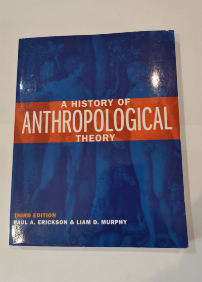 A History of Anthropological Theory - Paul A. Erickson Liam D. Murphy